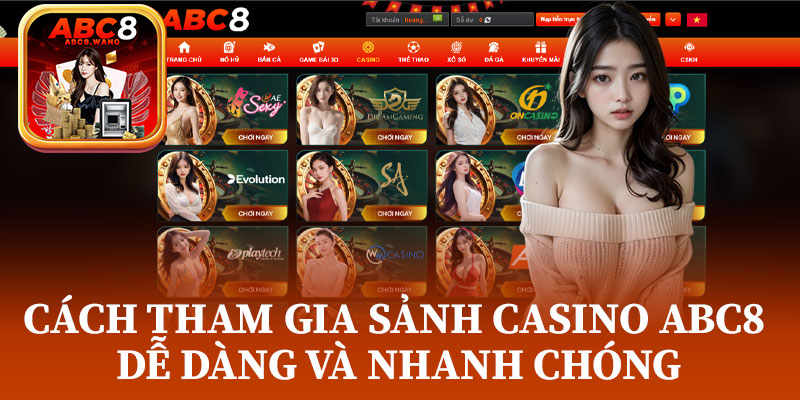Cách Tham Gia Sảnh Casino ABC8 Dễ Dàng Và Nhanh Chóng