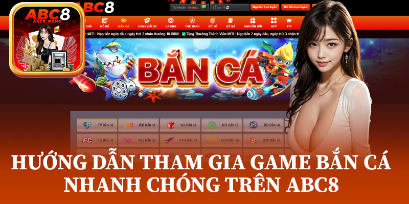 Hướng Dẫn Tham Gia Game Bắn Cá Nhanh Chóng Trên ABC8