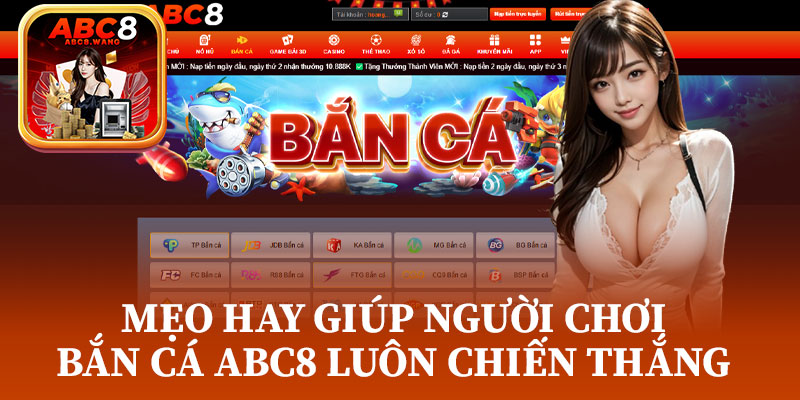 Mẹo Hay Giúp Người Chơi Bắn Cá ABC8 Luôn Chiến Thắng