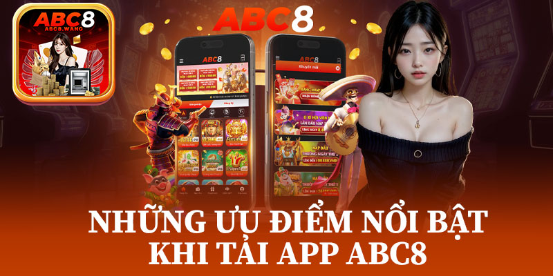 Những Ưu Điểm Nổi Bật Khi Tải App ABC8
